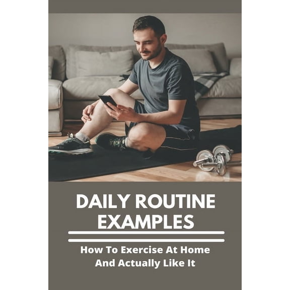 Daily Routine Examples: How To Exercise At Home And Actually Like It: Cardio Exercise At Home For Beginners (Paperback)