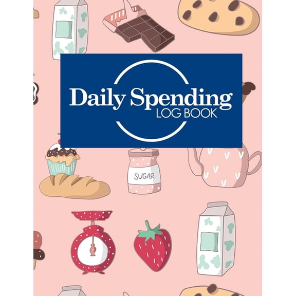Daily Spending Log Book: Daily Spending Log Book: Daily Expense Log, Money Spending Log, Expense Ledger For Small Business, Spending Tracking Spreadsheet, Cute Baking Cover (Paperback)