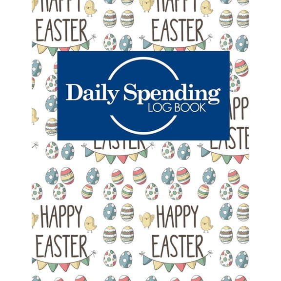 Daily Spending Log Books: Daily Spending Log Book: Business Expense Ledger, Expense Management, Daily Spending Record Book, Spending Envelopes, Cute Easter Egg Cover (Paperback)