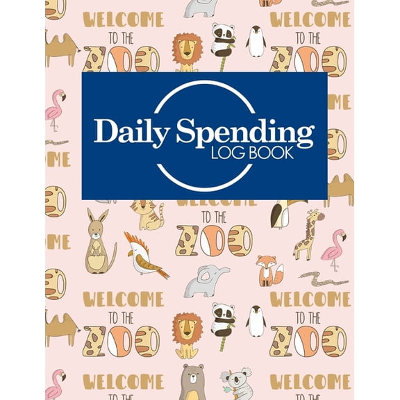 Daily Spending Log Books: Daily Spending Log Book: Business Expense Records, Expense Record, Expense Book, Spending Notebook, Cute Zoo Animals Cover (Paperback)