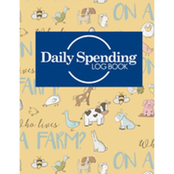 Daily Spending Log Books: Daily Spending Log Book: Business Expenses Record Book, Expense Sheet, Expense Diary, Spending Tracker App, Cute Farm Animals Cover (Paperback)