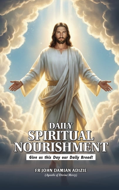Daily Spiritual Nourishment: Give Us This Day Our Daily Bread!, (Paperback)
