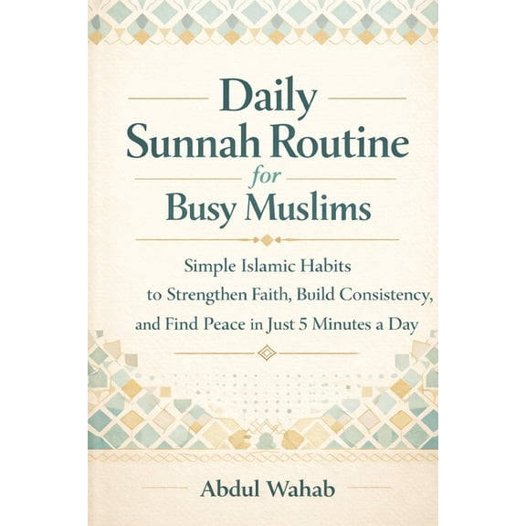 Daily Sunnah Routine for Busy Muslims: Simple Islamic Habits to Strengthen Faith, Build Consistency, and Find Peace in J, (Paperback)