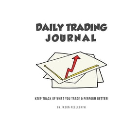 Daily Trading Journal: Keep Track of What Your Trade & Perform Better!, (Paperback)