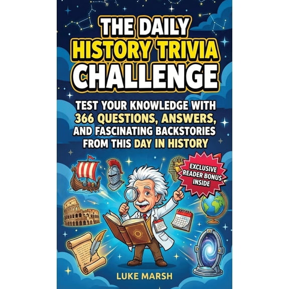 The Daily Trivia Collection The Daily History Trivia Challenge: Test Your Knowledge With 366 Questions, Answers, and Fascinating Backstories From Th, Book 1, (Hardcover)