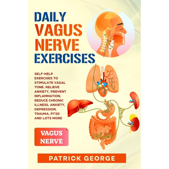 Daily Vagus Nerve Exercises: Self-Help Exercises to Stimulate Vagal Tone. Relieve Anxiety, Prevent Inflammation, Reduce , (Paperback)