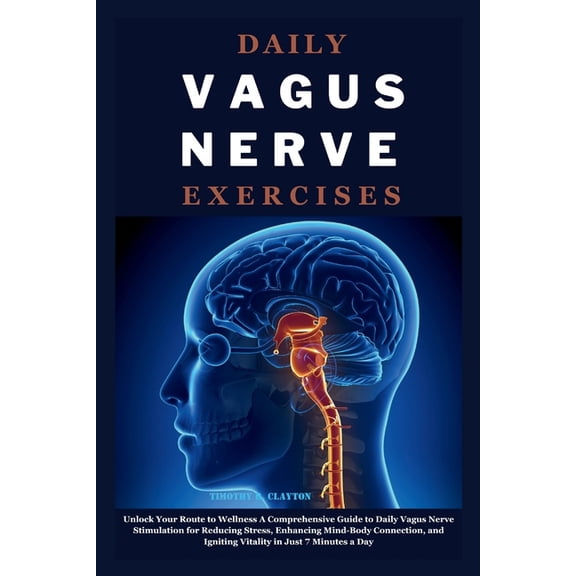 Daily Vagus Nerve Exercises: Unlock Your Route to Wellness A Comprehensive Guide to Daily Vagus Nerve Stimulation for Re, (Paperback)