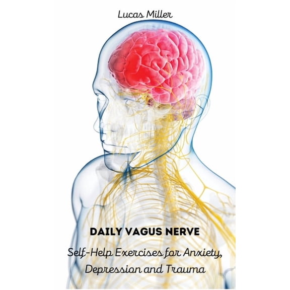 Daily Vagus Nerve: Self-Help Exercises for Anxiety, Depression and Trauma, (Hardcover)