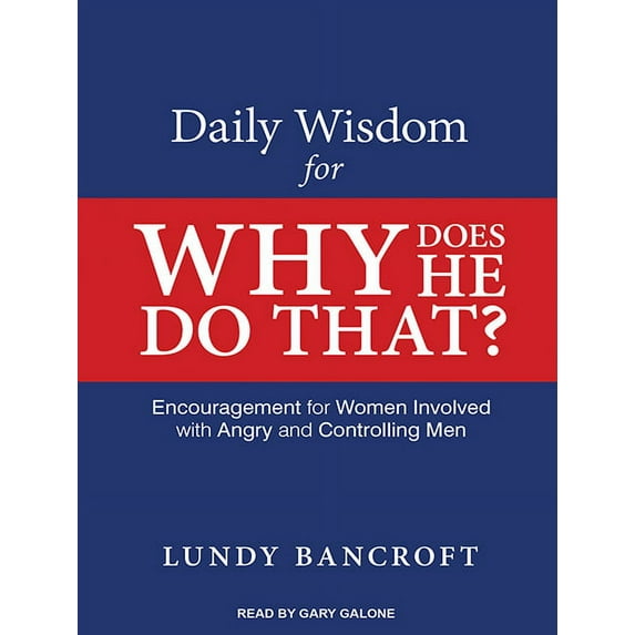 Daily Wisdom for Why Does He Do That?: Encouragement for Women Involved with Angry and Controlling Men (Audiobook)