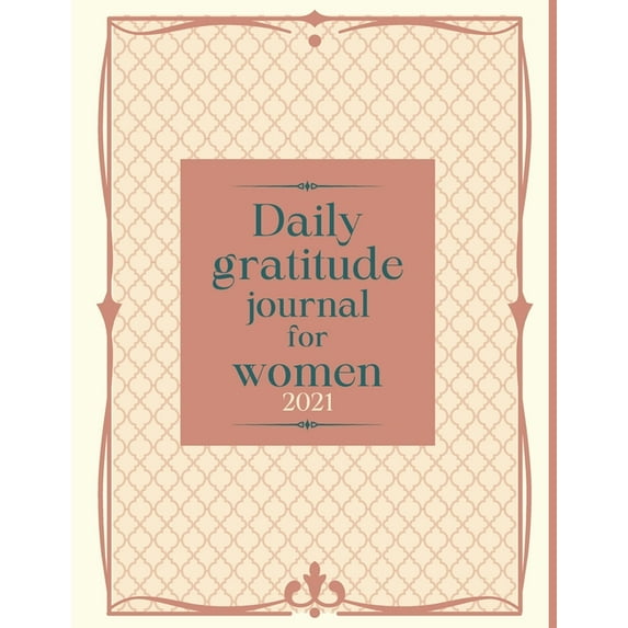 Daily gratitude journal for women 2021: Guided Gratitude Planner for Self-Exploration + Anti-Stress Coloring Pages for Girls & Teens.