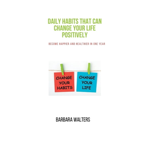 Daily habits that can change your life positively: Become happier and healthier in one year