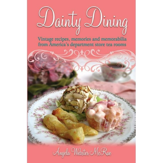 Dainty Dining: Vintage recipes, memories and memorabilia from America's department store tea rooms, (Paperback)