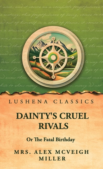 Dainty's Cruel Rivals; Or, The Fatal Birthday, (Hardcover)