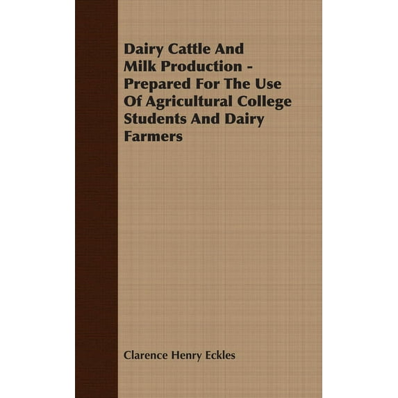 Dairy Cattle and Milk Production - Prepared for the Use of Agricultural College Students and Dairy Farmers, (Paperback)