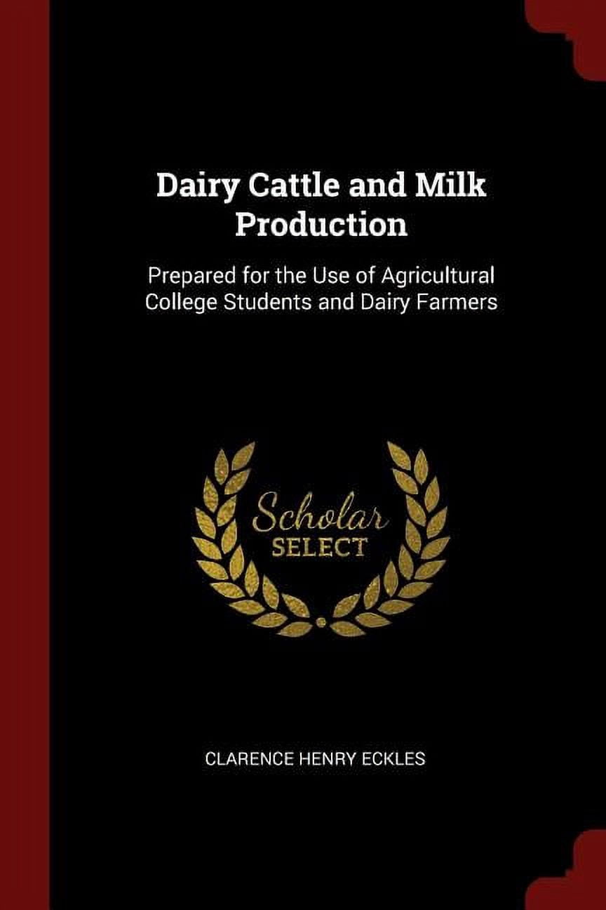 Dairy Cattle and Milk Production : Prepared for the Use of Agricultural College Students and Dairy Farmers (Paperback)