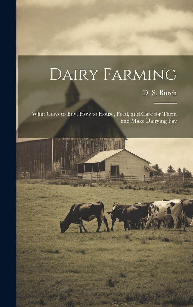 Dairy Farming [microform]: What Cows to Buy, How to House, Feed, and ...