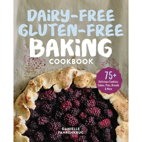 Pre-Owned Dairy-Free Gluten-Free Baking Cookbook: 75+ Delicious Cookies, Cakes, Pies, Breads & More (Paperback) 1641529121 9781641529129