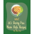 thumbnail image 1 of Dairy-Free Main Dish Recipes Hello! 365 Dairy-Free Main Dish Recipes: Best Dairy-Free Main Dish Cookbook Ever For Beginners [Book 1], Book 1, (Paperback), 1 of 1