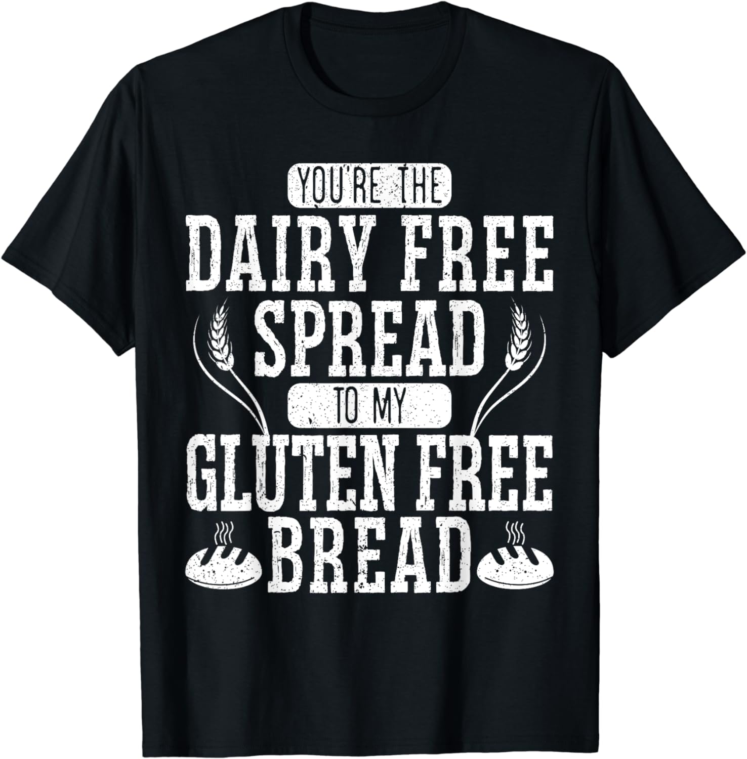 Dairy Free Spread To My Gluten Free Bread Celiac Disease TShirt