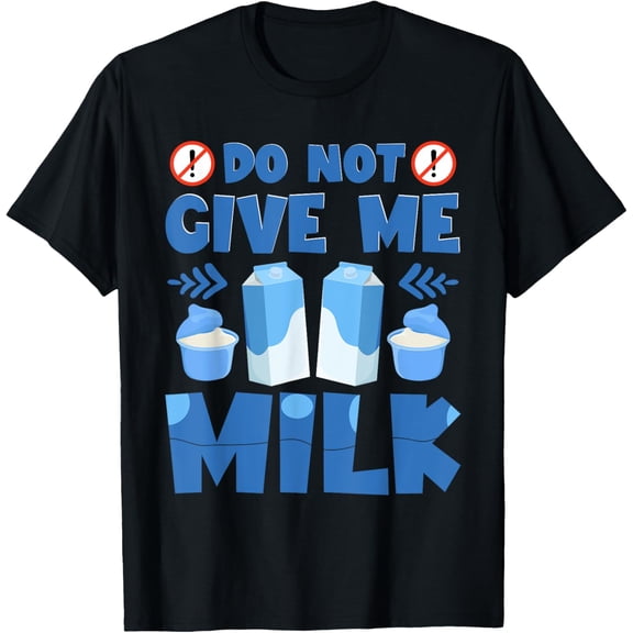 Dairy Lactose Intolerant Do Not Give Me Milk Funny Milk T-ShirtMen and women, Black T-shirt, size: Extra large