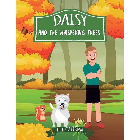 Daisy And The Whispering Trees: Children's woodland adventure picture book about courage, kindness, and listening to nat, (Paperback)