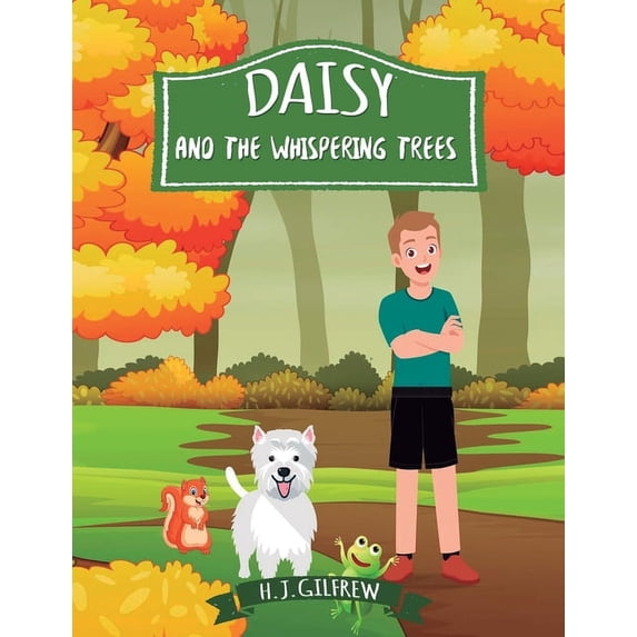 Daisy And The Whispering Trees: Children's woodland adventure picture book about courage, kindness, and listening to nat, (Paperback)