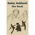 thumbnail image 1 of Daisy Ashford: Her Book Paperback 1589637321 9781589637320 Daisy Ashford, Angela Ashford, Irvin S. Cobb, 1 of 1