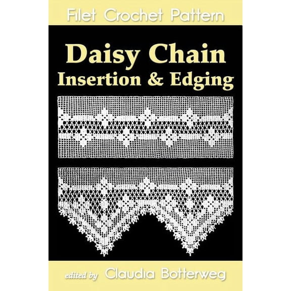 Daisy Chain Insertion & Edging Filet Crochet Pattern: Complete Instructions and Chart (Paperback)