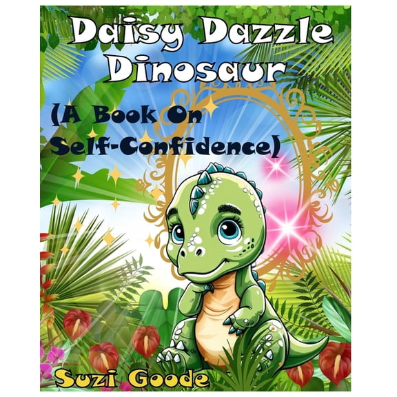 Daisy Dazzle Dinosaur: A Picture Book on Self-Confidence, (Paperback)