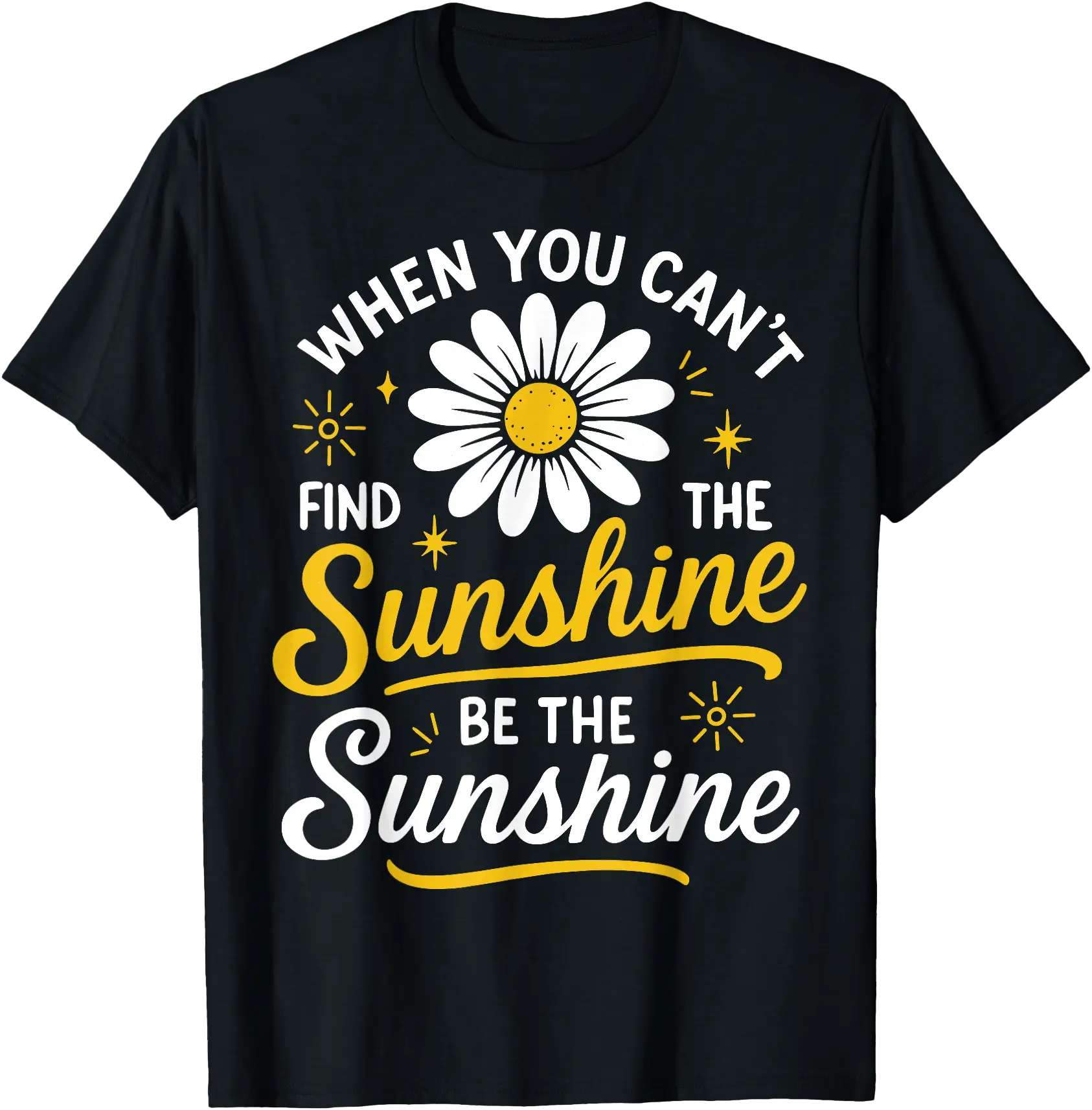 Simple Daisey Daisy Flower Be The Sunshine Cute Uplifting Motivational T-Shirt ...