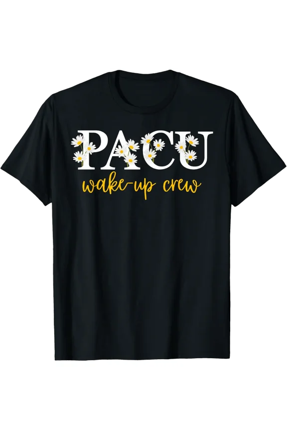 Daisy Flower Pacu Nurse Wake-Up Crew Rn Post Anesthesia T-Shirt Size S-5XL