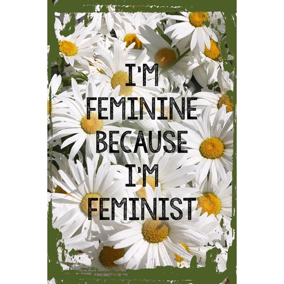 Daisy Flower Wall Art Feminine Because I'm Feminist Girl Social Justice Gender Equality Tin Wall Sign 8 x 12 Decor Funny Gift