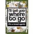 thumbnail image 1 of Daisy Flower Wall Art Ill tell you where to go im a travel agent funny vacation Tin Wall Sign 8 x 12 Decor Funny Gift, 1 of 1