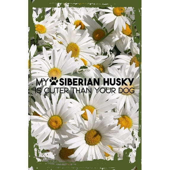 Daisy Flower Wall Art My siberian husky is cuter than your dog caps paw print funny pet Tin Wall Sign 8 x 12 Decor Funny Gift
