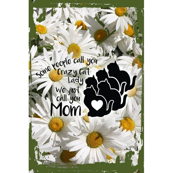 Daisy Flower Wall Art Some people call you crazy cat lady we just call you mom funny Tin Wall Sign 8 x 12 Decor Funny Gift