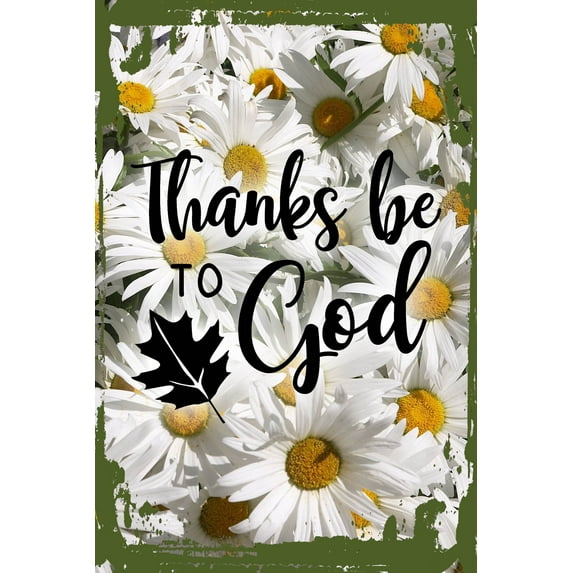 Daisy Flower Wall Art Thanks be to God leaf cursive love faith religious bible praise Tin Wall Sign 8 x 12 Decor Funny Gift