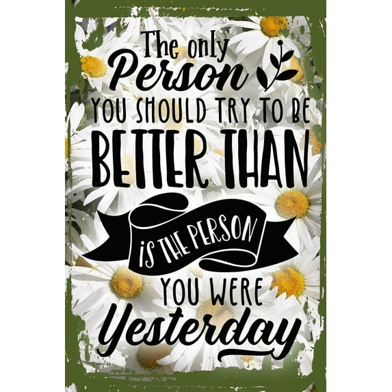 Daisy Flower Wall Art The Person You Should Be Better Than Is You, Yesterday Tin Wall Sign 8 x 12 Decor Funny Gift