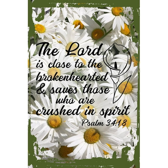 Daisy Flower Wall Art The lord is close to the brokenhearted… Psalm bible verse Tin Wall Sign 8 x 12 Decor Funny Gift