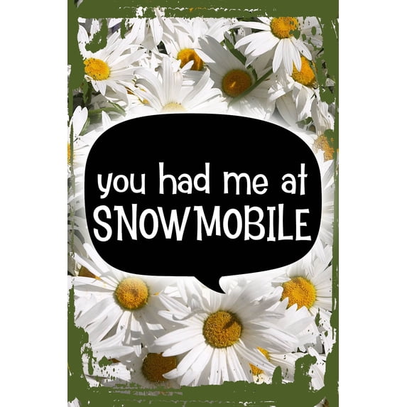 Daisy Flower Wall Art You had me at snowmobile quote funny winter sports love fast Tin Wall Sign 8 x 12 Decor Funny Gift