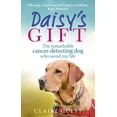 thumbnail image 1 of Daisy's Gift : The Remarkable Cancer-Detecting Dog Who Saved My Life (Paperback), 1 of 1