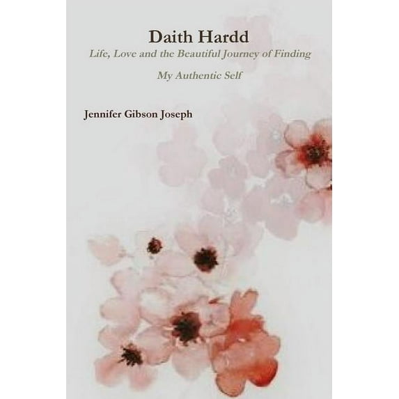 Daith Hardd: Life, Love and the Beautiful Journey of Finding My Authentic Self, (Paperback)