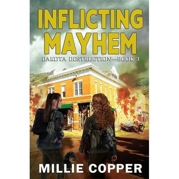 Dakota Destruction Inflicting Mayhem: Dakota Destruction Book 3 America's New Apocalypse, Book 3, (Paperback)