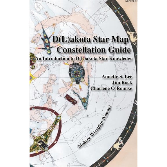 Dakota/Lakota Star Map Constellation Guidebook: An Introduction to D(L)akota Star Knowledge, (Paperback)