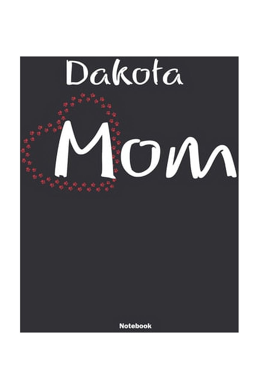 Dakota Mom Notebook: NoteBook / Journla Gift, 120 Pages, 6x9, Soft Cover, Matte Finish (Paperback)