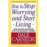 Dale Carnegie Books: How to Stop Worrying and Start Living : Time-Tested Methods for Conquering Worry (Paperback)