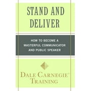 Dale Carnegie Books: Stand and Deliver : How to Become a Masterful Communicator and Public Speaker (Paperback)