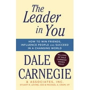 DALE CARNEGIE; STUART R LEVINE; MICHAEL A CROM Dale Carnegie Books: The Leader In You : How to Win Friends, Influence People & Succeed in a Changing World (Paperback)