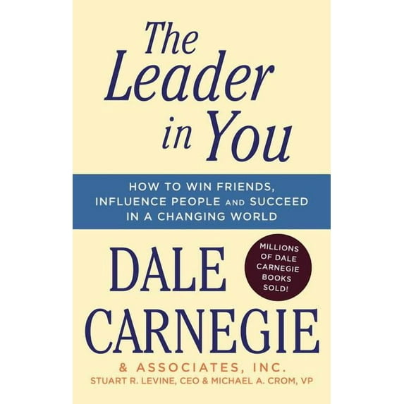 Dale Carnegie Books The Leader in You: How to Win Friends, Influence People & Succeed in a Changing World, (Paperback)