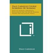 Dale Carnegie Course Schedule of Sessions Effective Speaking, Personality Development and the Art of Winning Friends and Influencing People Hardcover