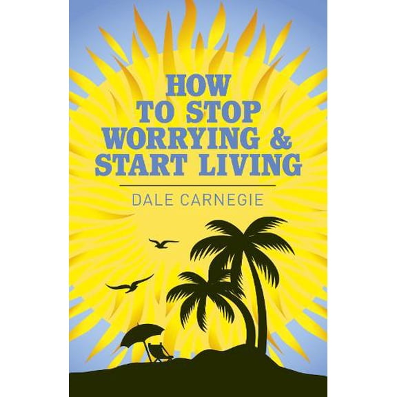 Dale Carnegie How to Stop Worrying and Start Living (Paperback) Arcturus Classics